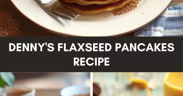 Denny’s Flaxseed Pancakes Recipe – Culinary Chase