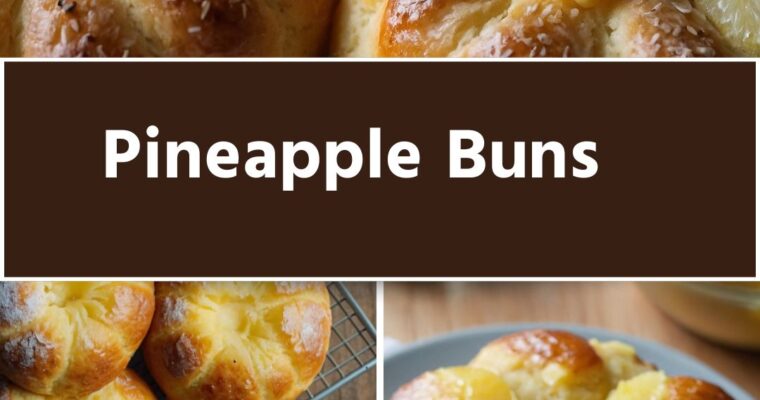 The Sweet Delight of Pineapple Buns – Culinary Chase