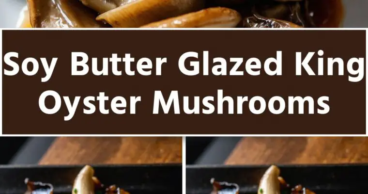 Soy Butter Glazed King Oyster Mushrooms – Culinary Chase